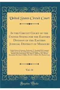 In the Circuit Court of the United States for the Eastern Division of the Eastern Judicial District of Missouri, Vol. 14: United States of America, Petitioner, V. Standard Oil Company of New Jersey Et Al., Defendants; Defendants' Testimony; On Beha