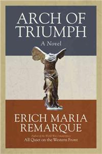 Arch of Triumph: Arch of Triumph: A Novel