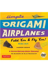 Simple Origami Airplanes Mini Kit: Fold 'em & Fly 'Em!: Kit with Origami Book, 6 Projects, 24 Origami Papers and Instructional DVD: Great for Kids and Adults