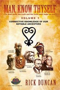 Man, Know Thyself: Volume 1 Corrective Knowledge of Our Notable Ancestors