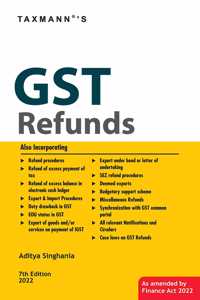 Taxmann's GST Refunds - Comprehensive guide to understanding the norms for claiming GST refunds and handling litigation pertaining to GST refunds with Case Laws, etc. | [Finance Act 2022 Edition]