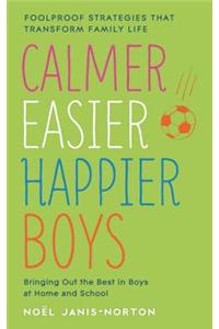 Calmer, Easier, Happier Boys: Foolproof Strategies That Transform Family Life