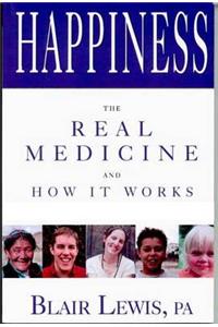 Happiness the Real Medicine and How It Works