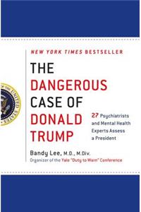 The Dangerous Case of Donald Trump: 27 Psychiatrists and Mental Health Experts Assess a President