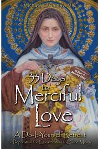 33 Days to Merciful Love: A Do-It-Yourself Retreat in Preparation for Divine Mercy Consecration