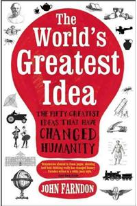 World's Greatest Idea: The Fifty Greatest Ideas That Have Changed Humanity