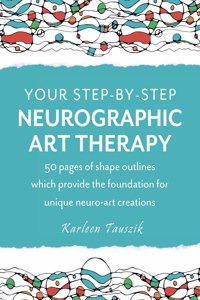 Your Step-by-Step Neurographic Art Therapy