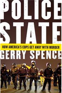 Police State: How America's Cops Get Away with Murder: How America's Cops Get Away With Murder