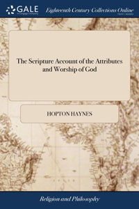 Scripture Account of the Attributes and Worship of God