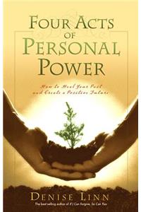 Four Acts of Personal Power: How to Heal Your Past and Create a Positive Future