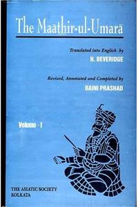 The MaathirUlUmara: Being Biographies of the Muhammadan and Hindu Officers of the Timurid Sovereigns of India from 1500 to about 1780 A.D. (Vol. I)