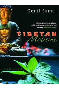 Tibetan Medicine: A Practical and Inspirational Guide to Diagnosing, Treating and Healing the Buddhist Way