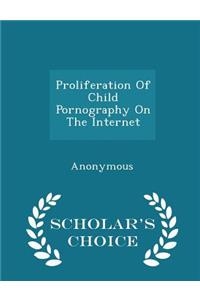 Proliferation Of Child Pornography On The Internet - Scholar's Choice Edition