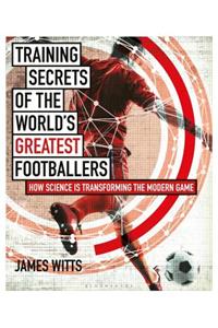 Training Secrets of the World's Greatest Footballers