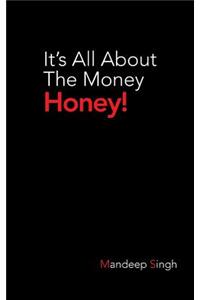 It's All about the Money Honey!