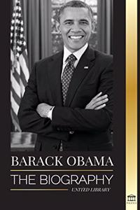 Barack Obama: The biography - A Portrait of His Historic Presidency and Promised Land