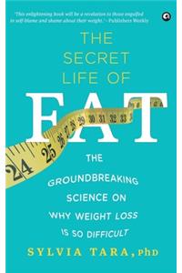 Secret Life Of Fat: The Groundbreaking Science On Why Weight Loss Is So Difficult