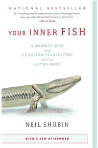 Your Inner Fish: A Journey Into the 3.5-Billion-Year History of the Human Body