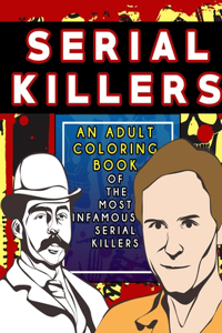 Serial Killers: An Adult Coloring Book Full of Famous Serial Killers For True Crime Fans