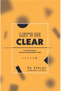 Let's Be Clear: 6 Disciplines of Focused Management Pros