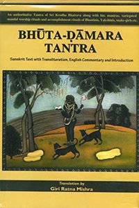 Sri Bhuta Damara Tantram With Sarveshwari English Commentary. (An Authoritative Tantra of Sri Krodha Bhairava Along with His Mantras, Mandal Worship ... of Bhutinis, Yakshinis, Snake-Girls etc.)