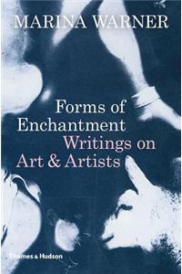 Forms of Enchantment: Writings on Art and Artists