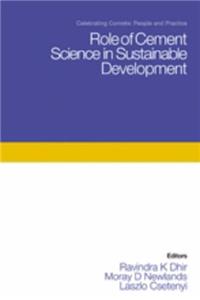 Role of Cement Science in Sustainable Development: Proceedings of the International Symposium Dedicated to Professor Fred Glasser, University of ... Dundee, Scotland, UK (Celebrating Concrete)