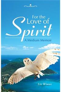 For the Love of Spirit