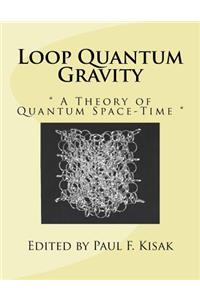 Loop Quantum Gravity: " A Theory of Quantum Space-Time "