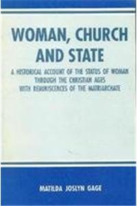 Woman, church and state: a historical account of the status of woman through the Christian ages with reminiscences of th