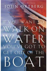 If You Want to Walk on Water, You've Got to Get Out of the Boat