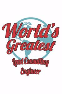 World's Greatest Lead Consulting Engineer: Notebook: Unique Lead Consulting Engineer Notebook, Journal Gift, Diary, Doodle Gift or Notebook 6 x 9 Compact Size- 109 Blank Lined Pages