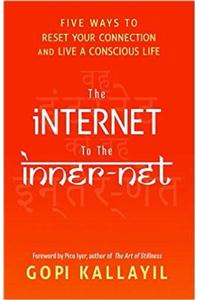 The Internet To The Inner-Net : Five Ways To Reset Your Connection And Live A Conscious Life