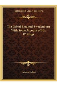 Life of Emanuel Swedenborg with Some Account of His Writings