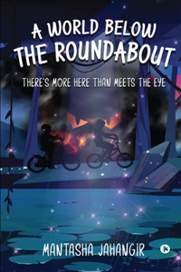 World below the Roundabout: There's More Here than Meets the Eye