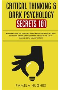 Critical Thinking & Dark Psychology Secrets 101