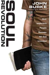 Soul Revolution: How Imperfect People Become All God Intended