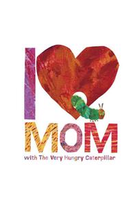 I Love Mom with the Very Hungry Caterpillar