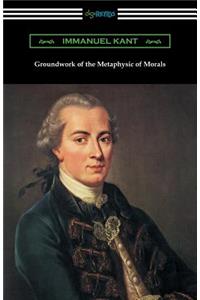 Groundwork of the Metaphysic of Morals (Translated by Thomas Kingsmill Abbott)