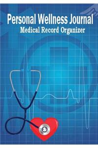 Personal Wellness Journal Medical Record Organizer: Health Organizer, Health Tracker, Medical History Journal