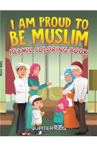 I Am Proud To Be Muslim: Islamic Coloring Book