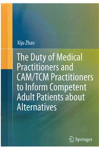 Duty of Medical Practitioners and Cam/Tcm Practitioners to Inform Competent Adult Patients about Alternatives