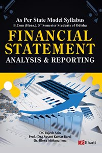 FINANCIAL STATEMENT ANALYSIS & REPORTING (For B.Com (Hons.) As Per State Model Syllabus, 5th Semester Students of Odisha [Perfect Paperback] Dr. Rajesh Sain, Prof. (Dr.) Susant Kumar Baral and Dr. Biswa Mohana Jena