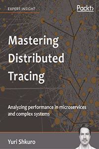 Mastering Distributed Tracing: Analyzing performance in microservices and complex systems