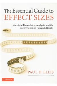 Essential Guide to Effect Sizes: Statistical Power, Meta-Analysis, and the Interpretation of Research Results