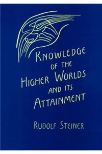 Knowledge of the Higher Worlds and Its Attainment