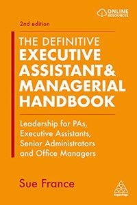 The Definitive Executive Assistant & Managerial Handbook: Leadership for Pas, Executive Assistants, Senior Administrators and Office Managers