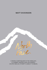 North Face: A Deadly Earthquake in the Himalaya. a Climber Trapped High on Everest. an Epic Rescue Attempt Is about to Begin.