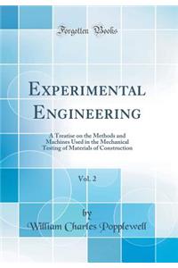 Experimental Engineering, Vol. 2: A Treatise on the Methods and Machines Used in the Mechanical Testing of Materials of Construction (Classic Reprint)