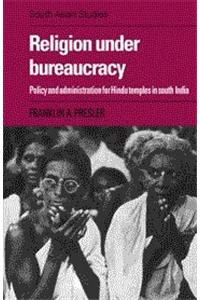 Religion Under Bureaucracy Policy And Administration For Hindu Temples In South India (Re- Issue)